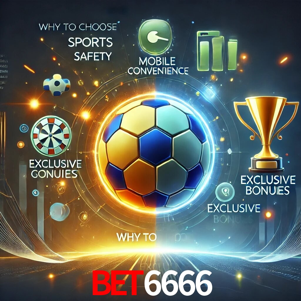 Por Que Escolher o BET6666?